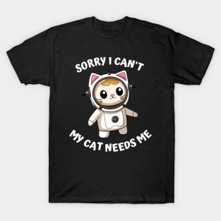 Sorry I Cant My Cat Needs Me, Funny Cat T-Shirt